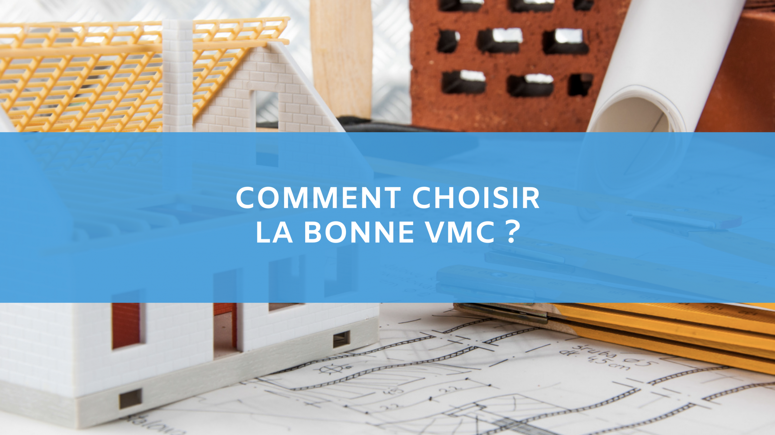 Comment choisir sa bonne VMC