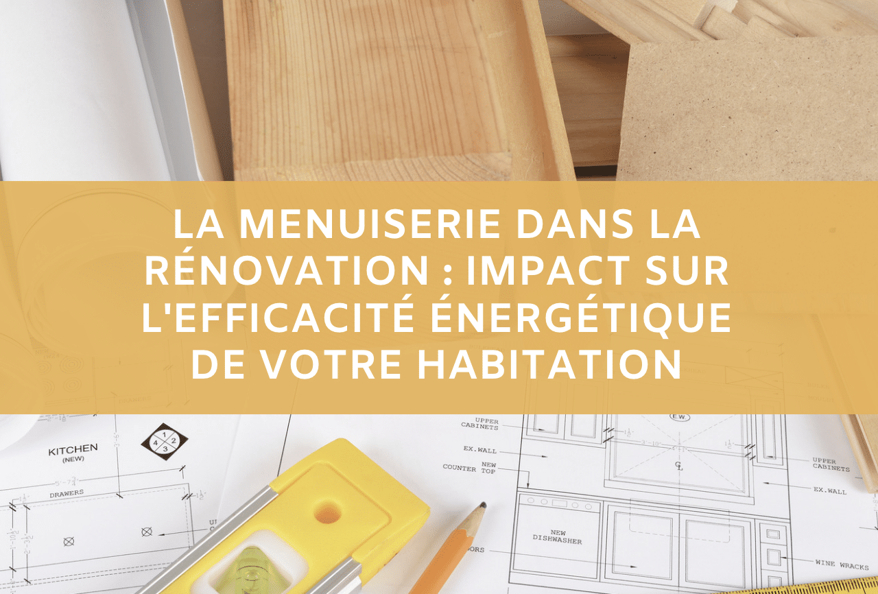 la menuiserie dans la renovation et son efficacité énergétique